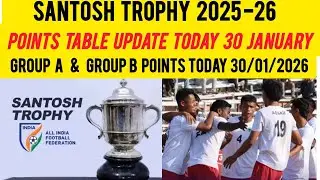 Santosh Trophy 2025-26 Points Table Update Today 30 January| Santosh Trophy Points Table 30/01/2026