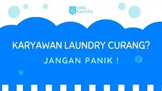 Karyawan Laundry anda curang? Jangan Panik, Begini Cara Mengatasinya !!! || Washteria Duri Kosambi
