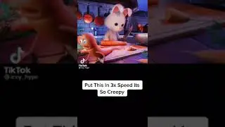 Put it in 3x speed so creepy