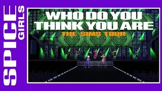 Who Do You Think You Are - The Retrun Of The Spice Girls Tour (The Sims 2 Version)