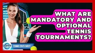 What Are Mandatory And Optional Tennis Tournaments? - Tennis Stats Sheet