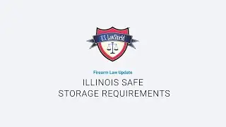 Firearm Law Update: Illinois Safe Storage Requirements