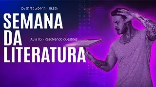Aula 05 - Resolvendo questões de Literatura - Semana da Literatura