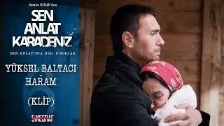 Yüksel Baltacı - Haram - Sen Anlat Karadeniz 6.Bölüm (KLİP)