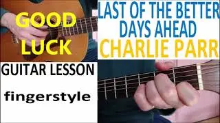 LAST OF THE BETTER DAYS AHEAD - CHARLIE PARR fingerstyle GUITAR LESSON