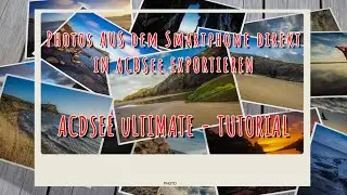 ACDSee Tutorial - Einfach Smartphone Photos direkt in ACDSee Exportieren