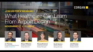 What Healthcare Can Learn From Airport Design | Corgan Webinar