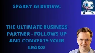 Sparky AI Review: The Ultimate Business Partner - Follows Up With And Converts Your Leads!