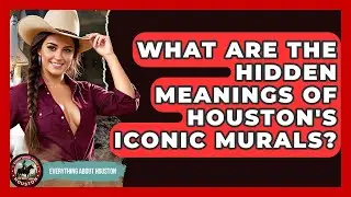 What Are The Hidden Meanings Of Houston's Iconic Murals? - Everything About Houston