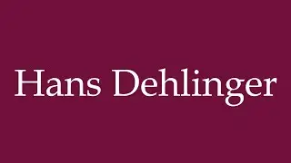 How to Pronounce ''Hans Dehlinger'' Correctly in German
