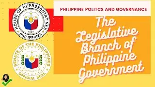THE LEGISLATIVE BRANCH OF THE PHILIPPINE GOVERNMENT