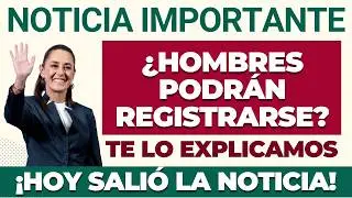 🚨 &iquest;Hombres podr&aacute;n registrarse? &iexcl;Aqu&iacute; la verdad!