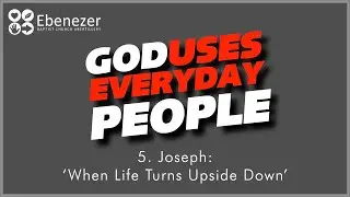 GOD USES EVERYDAY PEOPLE (PT5): 'Joseph: When Life Turns Upside Down' (07/12/25)