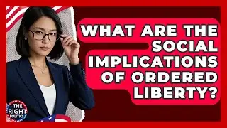 What Are The Social Implications Of Ordered Liberty? - The Right Politics