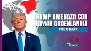 Trump amenaza con tomar Groenlandia ‘por las malas’