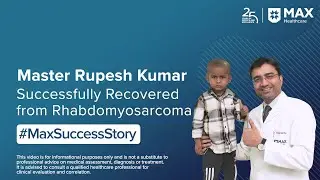 Master Rupesh Kumar Successfully Recovered from Rhabdomyosarcoma | Max Hospital, Vaishali