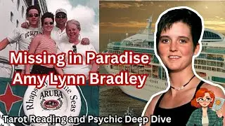 True Crime Reading: Amy Lynn Bradely - Missing from Cruise Ship! | Tarot Reading