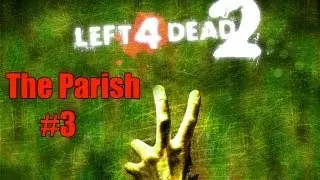 Left 4 Dead 2 The Parish Playthrough #3 - TANQUƎRAY Hates Me!