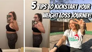 5 TIPS TO KICKSTART YOUR WEIGHT LOSS JOURNEY!