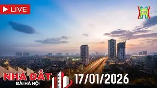 🔴 Bản tin Nhà đất và đầu tư ngày 17/01/2026 | Tin tức bất động sản Hà Nội mới nhất
