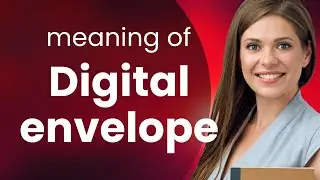 Unlocking the Mystery of the Digital Envelope