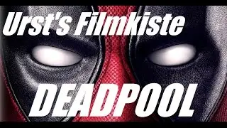 Urst's Filmkiste 12 / Deadpool Review / Kritik