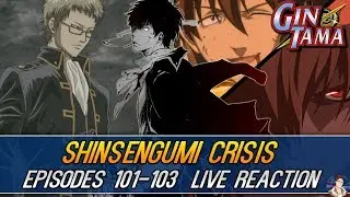 Gintama: Shinsengumi Crisis (Episodes 101-103) LIVE REACTION Part 1/2 銀魂 - SHINSENGUMI FALLS APART!!