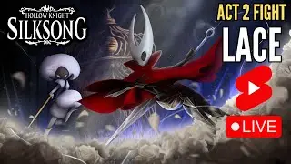 🔴LIVE: [Phone Friendly] LACE ACT 2 FIGHT! Hollow Knight Silksong