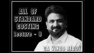 CA INTERMEDIATE - COSTING - Standard Costing and Variance Analysis Lecture 8 BY CA VINOD REDDY