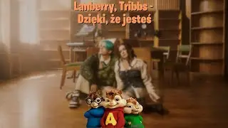 Lanberry, Tribbs - dzięki że jesteś (Alvin i wiewiórki)
