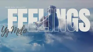 YG MELO | FEELINGS | What If I Stopped Feeling?