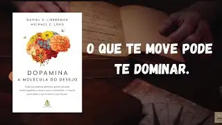 🧠 ⚖️Dopamina: A Mol&eacute;cula do Desejo | Resumo Completo e An&aacute;lise do Livro de Daniel Z. Lieberman