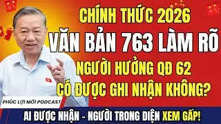 CHÍNH THỨC: Văn Bản 763 Làm Rõ – Người Hưởng QĐ 62 Có Được Ghi Nhận Người Có Công?