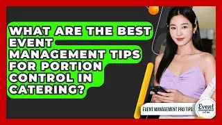 What Are The Best Event Management Tips For Portion Control In Catering? - Event Management Pro Tips
