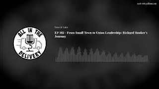 EP 182 - From Small Town to Union Leadership: Richard Hooker's Journey