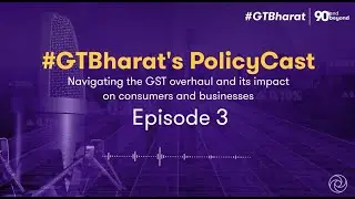 #GTBharat's PolicyCast Episode 3 | Navigating the GST overhaul and its impact with Krishan Arora