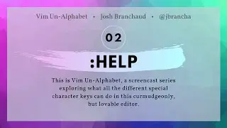 Vim Un-Alphabet 02: Help