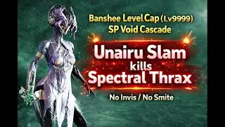 Banshee Level Cap (Lv9999) SP Void Cascade &mdash; Unairu Slam kills Spectral Thrax | No Invis / No Smite