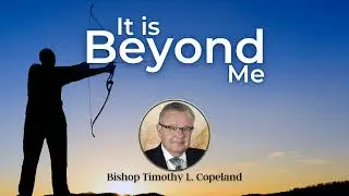 It is Beyond Me | Bishop Timothy L. Copeland