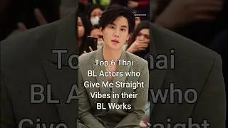 Top 6 Thai BL Actors who Give Me Straight Vibes in their BL Works #viralshorts #bldrama #dramalist