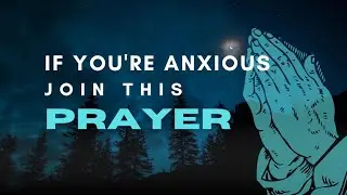 Prayer To DESTROY Anxiety and Worry RIGHT NOW (Powerful!) 
