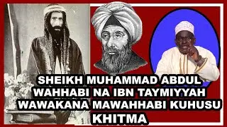 NO.8 :SHEIKH MUHAMMAD ABDUL WAHHABI NA IBN TAYMIYYAH WAWAKANA MAWAHHABI KUHUSU KHITMA.