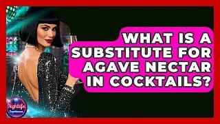 What Is A Substitute For Agave Nectar In Cocktails? - Nightlife Experiences