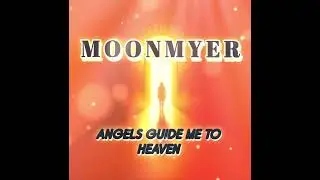 Angels guide me to heaven: MOONMYER