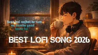 Lofi song 2026 | Arijit Singh Lo-Fi 💔 | Heart Touching Hindi Song