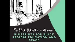 The Black Schoolhouse Manual - Blueprints for Black Radical Education and Space