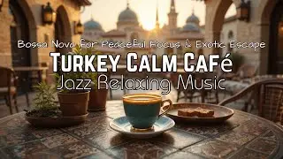 🎧 Unlock Chill in Turkish &ndash; Jazz Relaxing Music & Bossa Nova for Warm Mornings & Emotional Ease