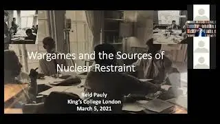 Dr Reid Pauly   Wargames and the Sources of Nuclear Restraint