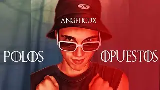 ANGELICUX - Polos Opuestos ( Oficial )