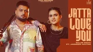 Jatta Love You ❤️ (Official Video | Gulab Sidhu | Jasmeen Akhtar | Pranjal Dahiya |Punjabi Song 2026